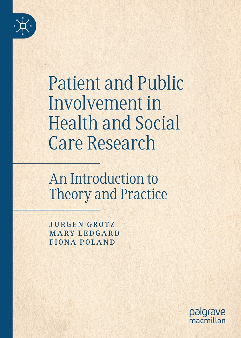 Titlebook: Patient and Public Involvement in Health and Social Care Research; An Introduction to T Jurgen Grotz,Mary Ledgard,Fiona Poland Book 2020 Th Titlebook: Patient and Public Involvement in Health and Social Care Research; An Introduction to T Jurgen Grotz,Mary Ledgard,Fiona Poland Book 2020 Th