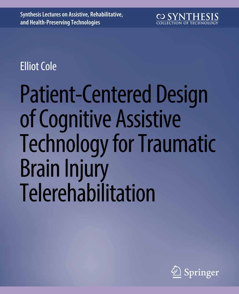 Titlebook: Patient-Centered Design of Cognitive Assistive Technology for Traumatic Brain Injury Telerehabilitat; Elliot Cole Book 2013 Springer Natur Titlebook: Patient-Centered Design of Cognitive Assistive Technology for Traumatic Brain Injury Telerehabilitat; Elliot Cole Book 2013 Springer Natur