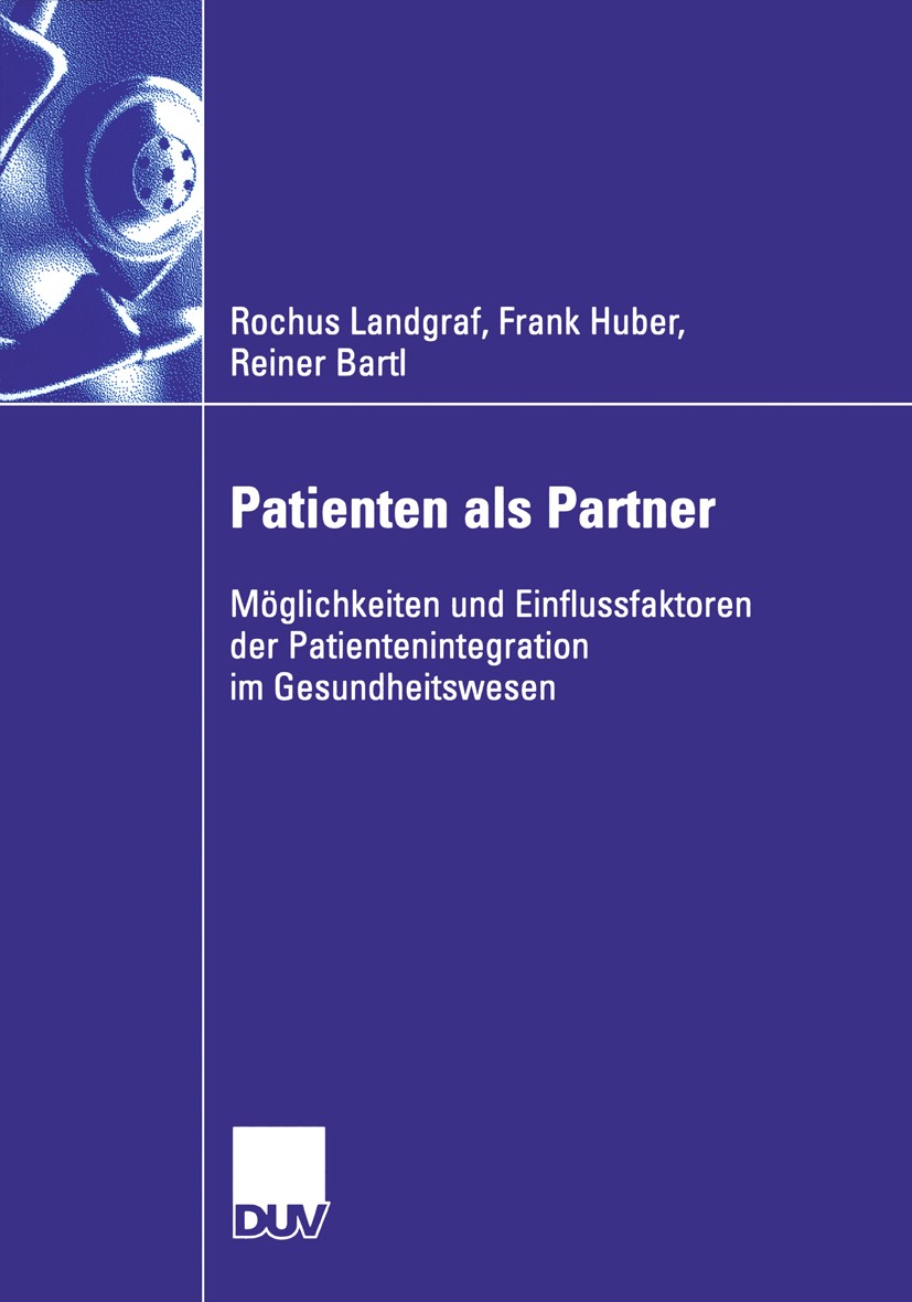 Titlebook: Patienten als Partner; Möglichkeiten und Ei Rochus Landgraf,Frank Huber,Reiner Bartl Book 2006 Gabler Verlag | Springer Fachmedien Wiesbade Titlebook: Patienten als Partner; Möglichkeiten und Ei Rochus Landgraf,Frank Huber,Reiner Bartl Book 2006 Gabler Verlag | Springer Fachmedien Wiesbade