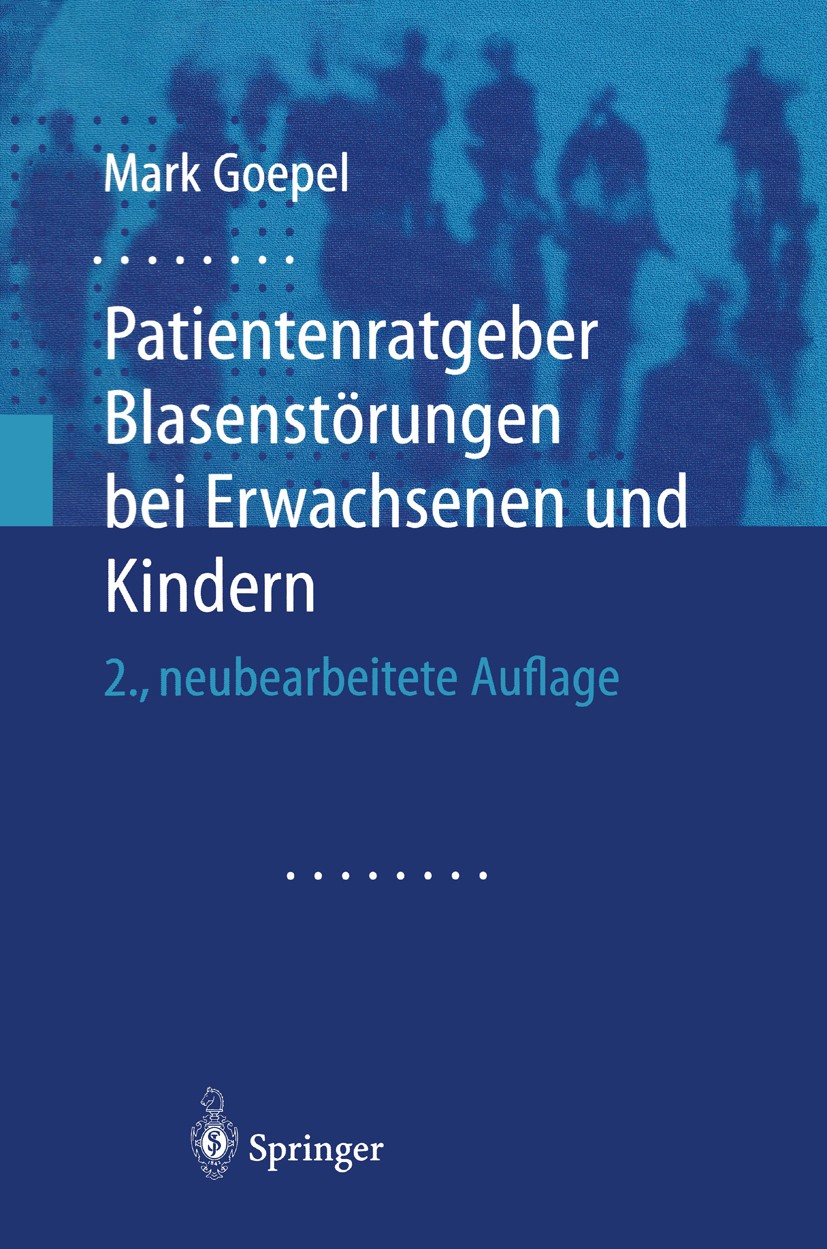 Titlebook: Patientenratgeber Blasenstörungen bei Erwachsenen und Kindern; Mark Goepel Book 2001Latest edition Springer-Verlag Berlin Heidelberg 2001 Titlebook: Patientenratgeber Blasenstörungen bei Erwachsenen und Kindern; Mark Goepel Book 2001Latest edition Springer-Verlag Berlin Heidelberg 2001