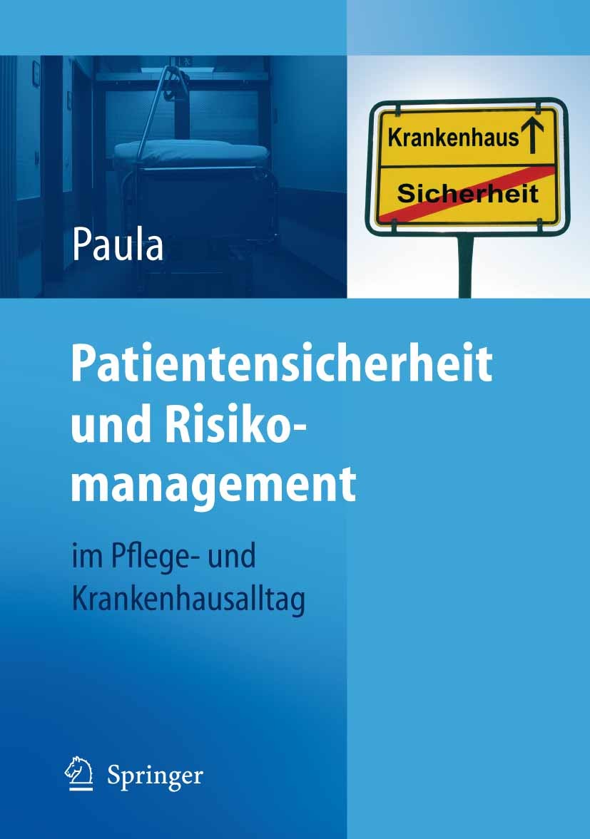 Titlebook: Patientensicherheit und Risikomanagement; im Pflege- und Krank Helmut Paula Book 20071st edition Springer-Verlag Berlin Heidelberg 2007 Kra Titlebook: Patientensicherheit und Risikomanagement; im Pflege- und Krank Helmut Paula Book 20071st edition Springer-Verlag Berlin Heidelberg 2007 Kra
