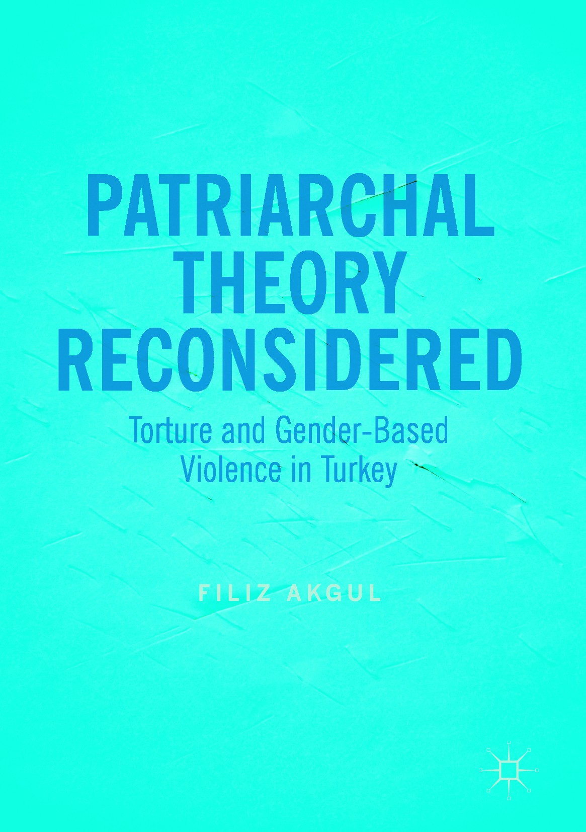 Titlebook: Patriarchal Theory Reconsidered; Torture and Gender-B Filiz Akgul Book 2017 The Editor(s) (if applicable) and The Author(s) 2017 patriarchy Titlebook: Patriarchal Theory Reconsidered; Torture and Gender-B Filiz Akgul Book 2017 The Editor(s) (if applicable) and The Author(s) 2017 patriarchy