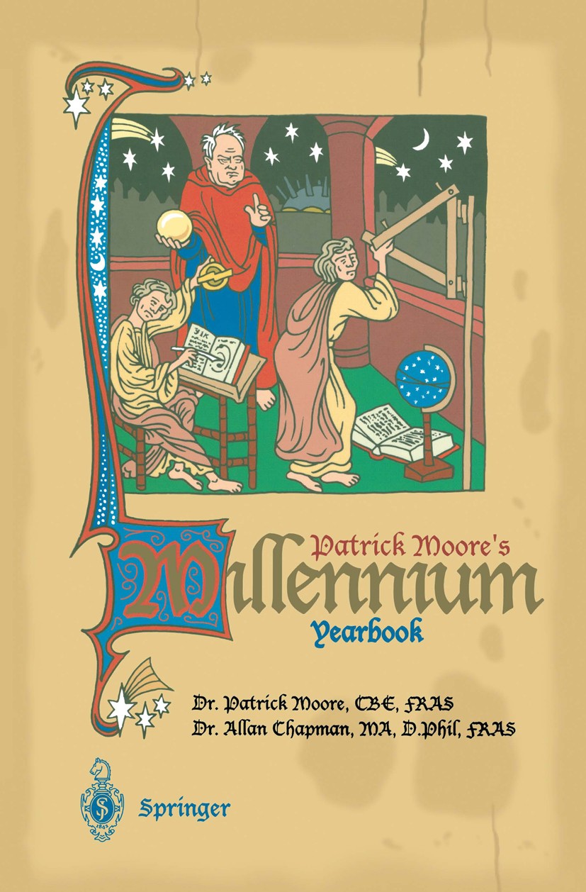 Titlebook: Patrick Moore’s Millennium Yearbook; The View from AD 100 Patrick Moore,Allan Chapman Book 2000 Springer-Verlag London 2000 astronomy.instr Titlebook: Patrick Moore’s Millennium Yearbook; The View from AD 100 Patrick Moore,Allan Chapman Book 2000 Springer-Verlag London 2000 astronomy.instr