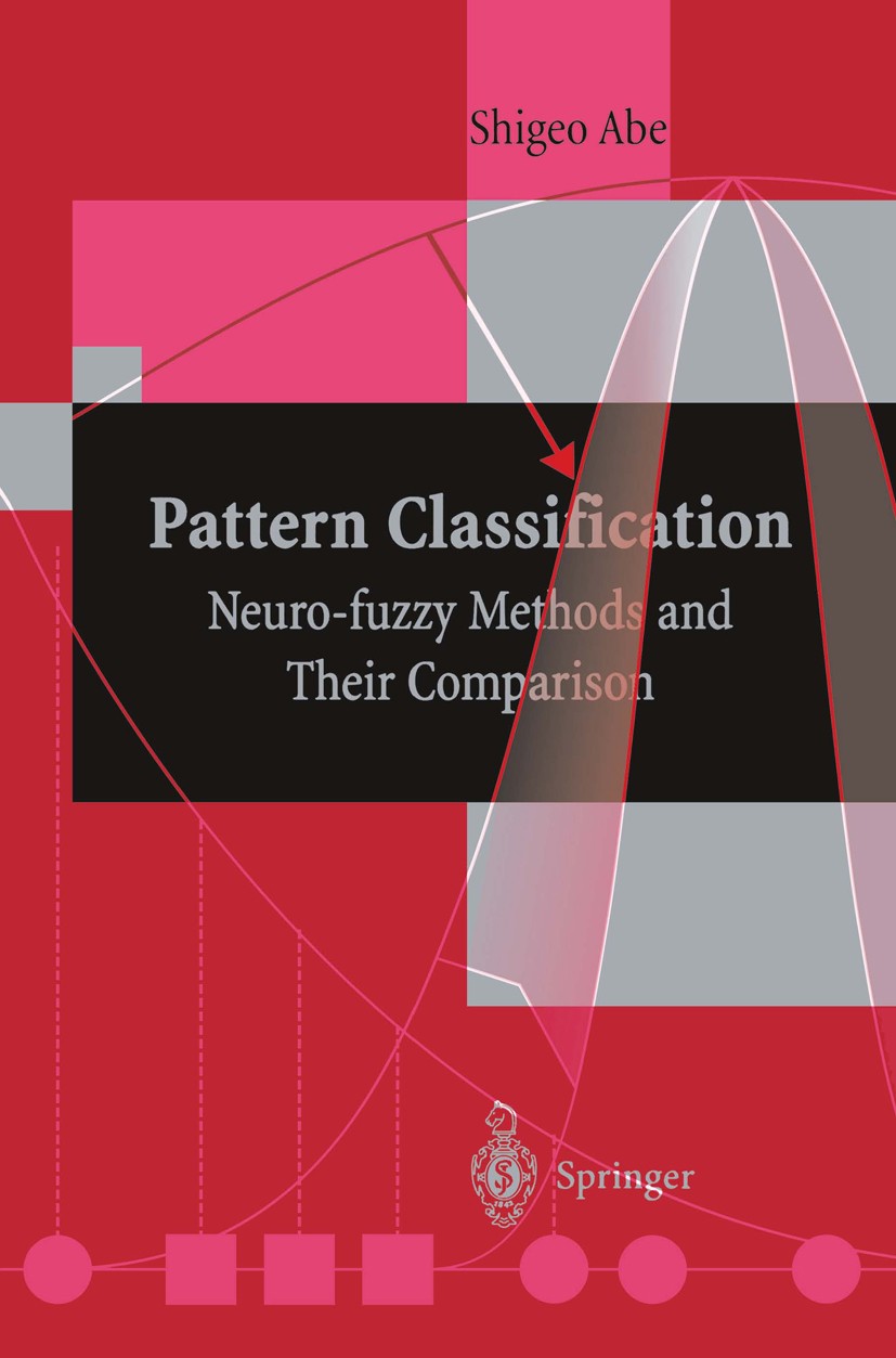 Titlebook: Pattern Classification; Neuro-fuzzy Methods Shigeo Abe Book 2001 Springer-Verlag London 2001 Fuzzy.Fuzzy function approximation.Pattern cl Titlebook: Pattern Classification; Neuro-fuzzy Methods Shigeo Abe Book 2001 Springer-Verlag London 2001 Fuzzy.Fuzzy function approximation.Pattern cl