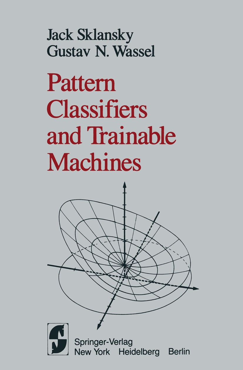 Titlebook: Pattern Classifiers and Trainable Machines; Jack Sklansky,Gustav N. Wassel Textbook 1981 Springer-Verlag New York Inc 1981 Klassifikation. Titlebook: Pattern Classifiers and Trainable Machines; Jack Sklansky,Gustav N. Wassel Textbook 1981 Springer-Verlag New York Inc 1981 Klassifikation.
