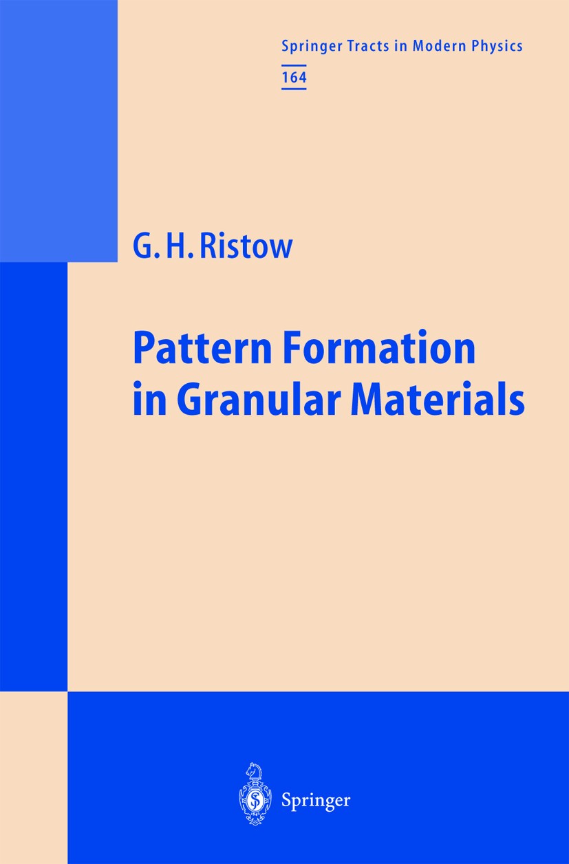 Titlebook: Pattern Formation in Granular Materials; Gerald Ristow Book 2000 Springer-Verlag Berlin Heidelberg 2000 Dissipation.dynamics.energy.granul Titlebook: Pattern Formation in Granular Materials; Gerald Ristow Book 2000 Springer-Verlag Berlin Heidelberg 2000 Dissipation.dynamics.energy.granul