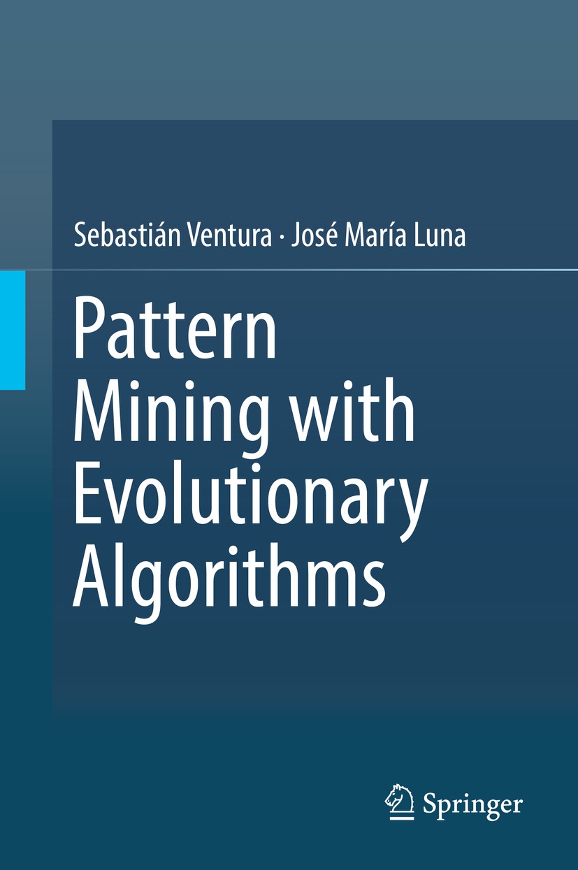 Titlebook: Pattern Mining with Evolutionary Algorithms; Sebastián Ventura,José María Luna Book 2016 Springer International Publishing Switzerland 201 Titlebook: Pattern Mining with Evolutionary Algorithms; Sebastián Ventura,José María Luna Book 2016 Springer International Publishing Switzerland 201