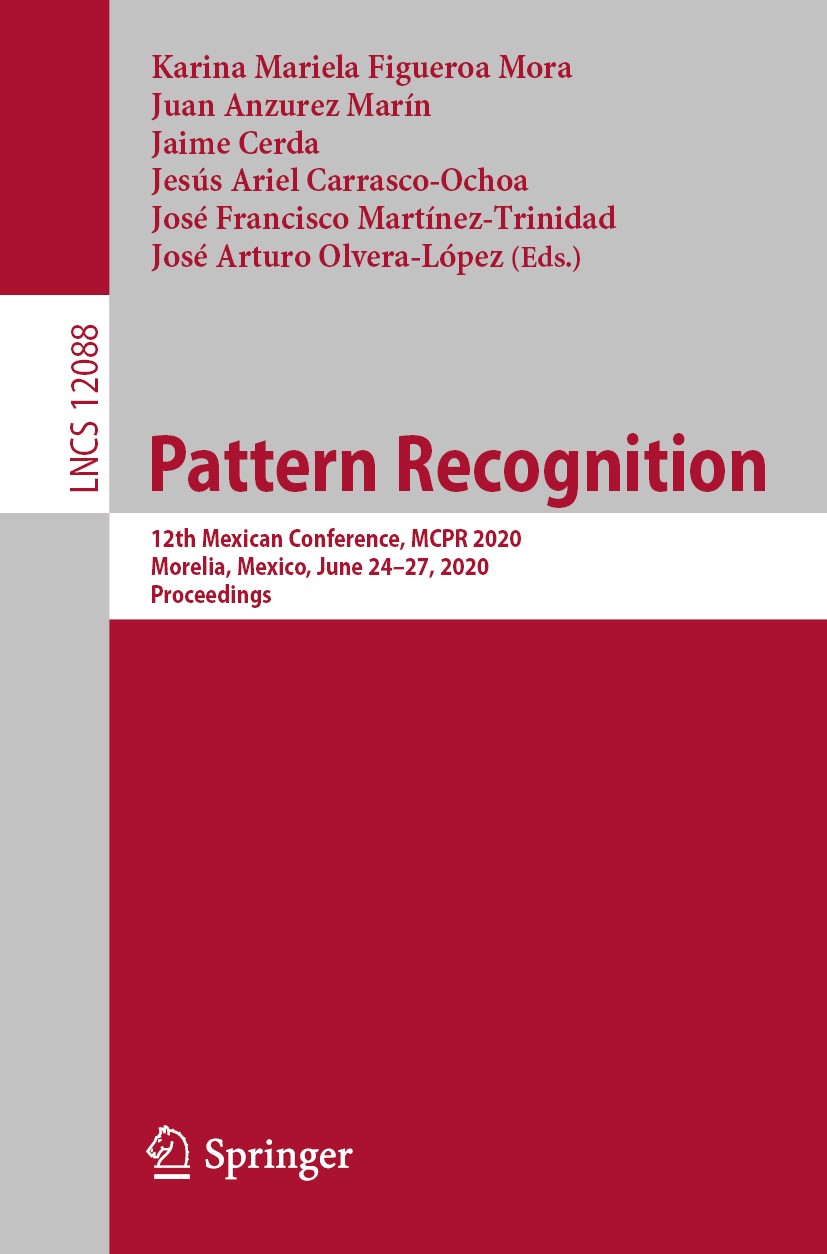 Titlebook: Pattern Recognition; 12th Mexican Confere Karina Mariela Figueroa Mora,Juan Anzurez Marín,Jo Conference proceedings 2020 Springer Nature Sw Titlebook: Pattern Recognition; 12th Mexican Confere Karina Mariela Figueroa Mora,Juan Anzurez Marín,Jo Conference proceedings 2020 Springer Nature Sw