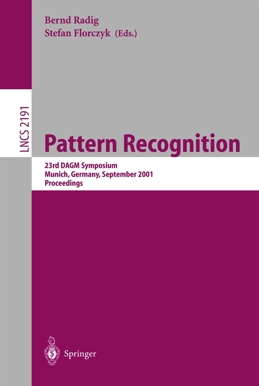 Titlebook: Pattern Recognition; 23rd DAGM Symposium, Bernd Radig,Stefan Florczyk Conference proceedings 2001 Springer-Verlag Berlin Heidelberg 2001 3D Titlebook: Pattern Recognition; 23rd DAGM Symposium, Bernd Radig,Stefan Florczyk Conference proceedings 2001 Springer-Verlag Berlin Heidelberg 2001 3D