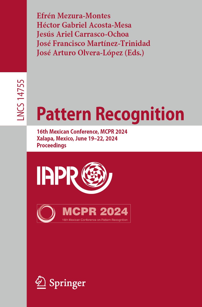 Titlebook: Pattern Recognition; 16th Mexican Confere Efrén Mezura-Montes,Héctor Gabriel Acosta-Mesa,Jos Conference proceedings 2024 The Editor(s) (if Titlebook: Pattern Recognition; 16th Mexican Confere Efrén Mezura-Montes,Héctor Gabriel Acosta-Mesa,Jos Conference proceedings 2024 The Editor(s) (if