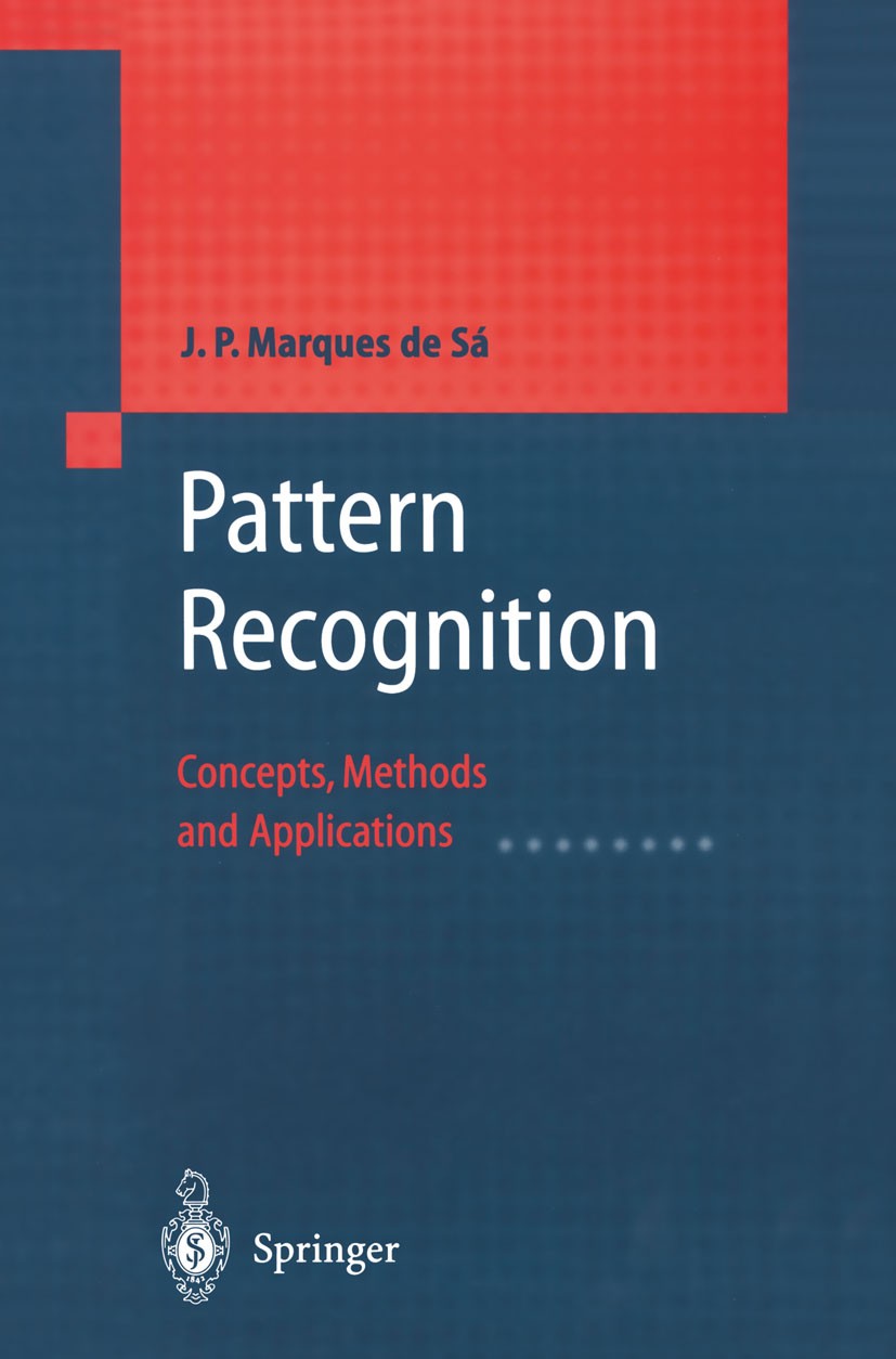 Titlebook: Pattern Recognition; Concepts, Methods an Joaquim P. Marques de Sá Textbook 2001 Springer-Verlag Berlin Heidelberg 2001 Performance.Support Titlebook: Pattern Recognition; Concepts, Methods an Joaquim P. Marques de Sá Textbook 2001 Springer-Verlag Berlin Heidelberg 2001 Performance.Support