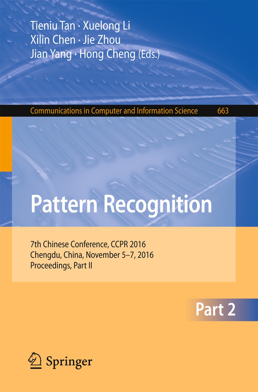 Titlebook: Pattern Recognition; 7th Chinese Conferen Tieniu Tan,Xuelong Li,Hong Cheng Conference proceedings 2016 Springer Nature Singapore Pte Ltd. 2 Titlebook: Pattern Recognition; 7th Chinese Conferen Tieniu Tan,Xuelong Li,Hong Cheng Conference proceedings 2016 Springer Nature Singapore Pte Ltd. 2