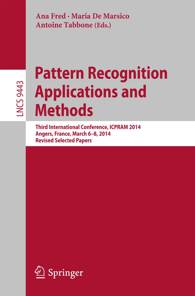 Titlebook: Pattern Recognition Applications and Methods; Third International Ana Fred,Maria De Marsico,Antoine Tabbone Conference proceedings 2015 Sp Titlebook: Pattern Recognition Applications and Methods; Third International Ana Fred,Maria De Marsico,Antoine Tabbone Conference proceedings 2015 Sp