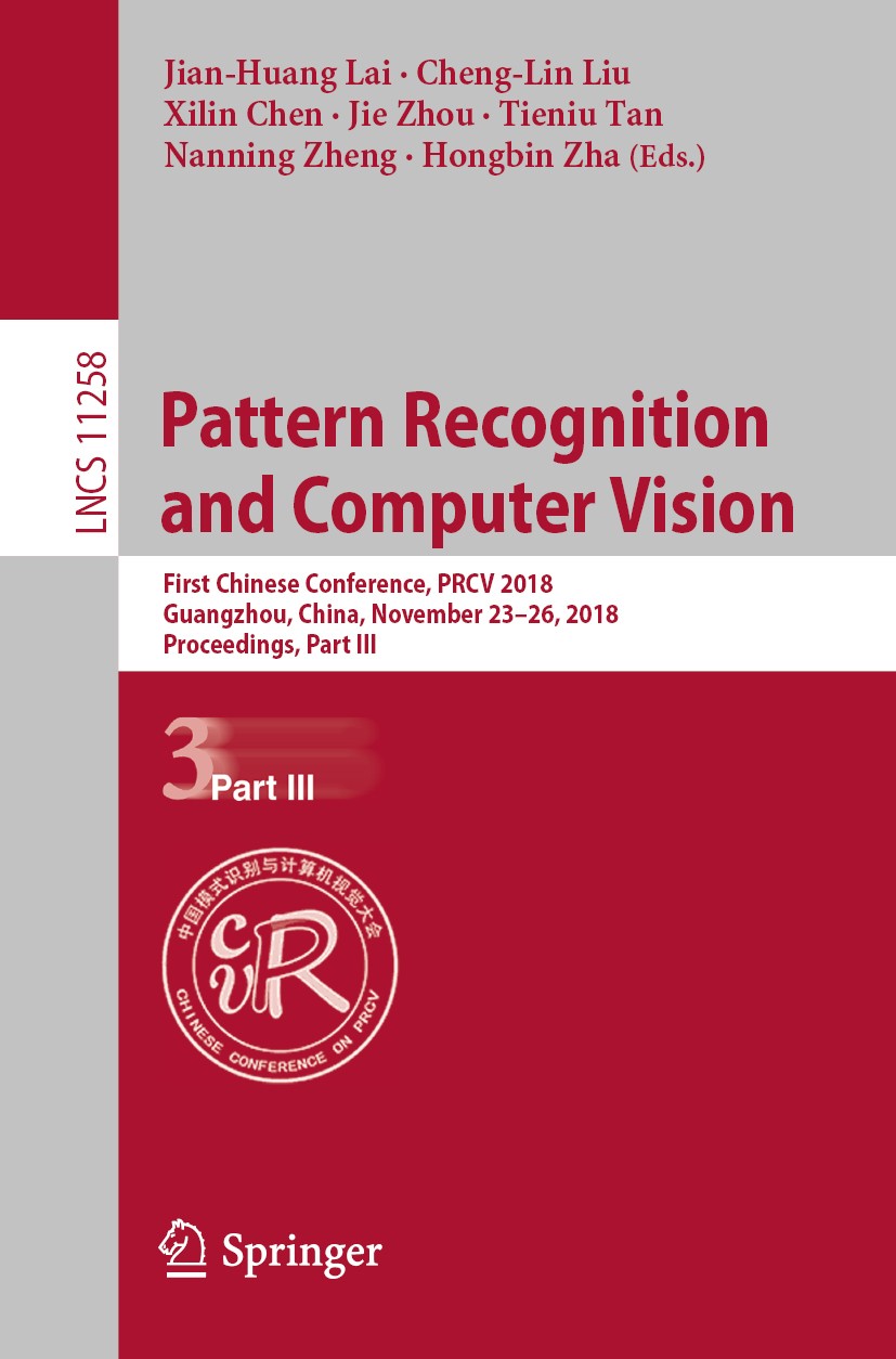 Titlebook: Pattern Recognition and Computer Vision; First Chinese Confer Jian-Huang Lai,Cheng-Lin Liu,Hongbin Zha Conference proceedings 2018 Springer Titlebook: Pattern Recognition and Computer Vision; First Chinese Confer Jian-Huang Lai,Cheng-Lin Liu,Hongbin Zha Conference proceedings 2018 Springer