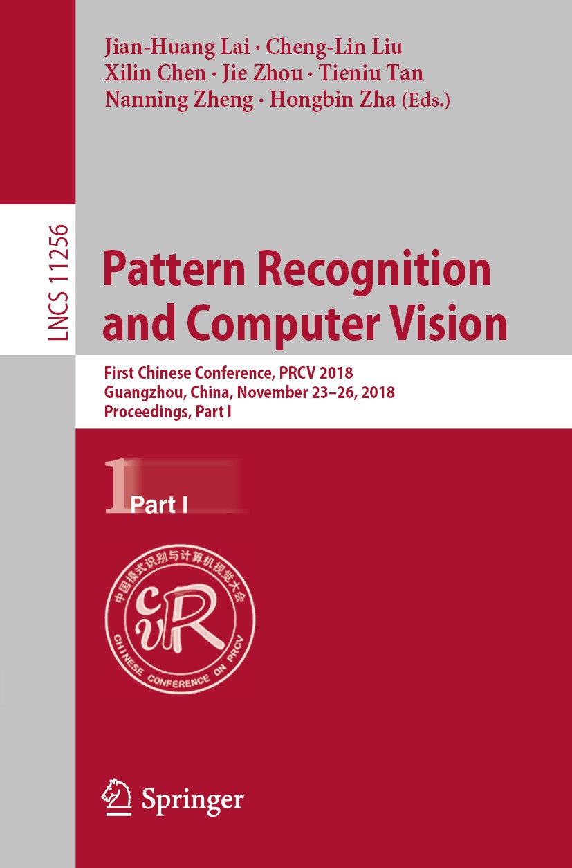 Titlebook: Pattern Recognition and Computer Vision; First Chinese Confer Jian-Huang Lai,Cheng-Lin Liu,Hongbin Zha Conference proceedings 2018 Springer Titlebook: Pattern Recognition and Computer Vision; First Chinese Confer Jian-Huang Lai,Cheng-Lin Liu,Hongbin Zha Conference proceedings 2018 Springer