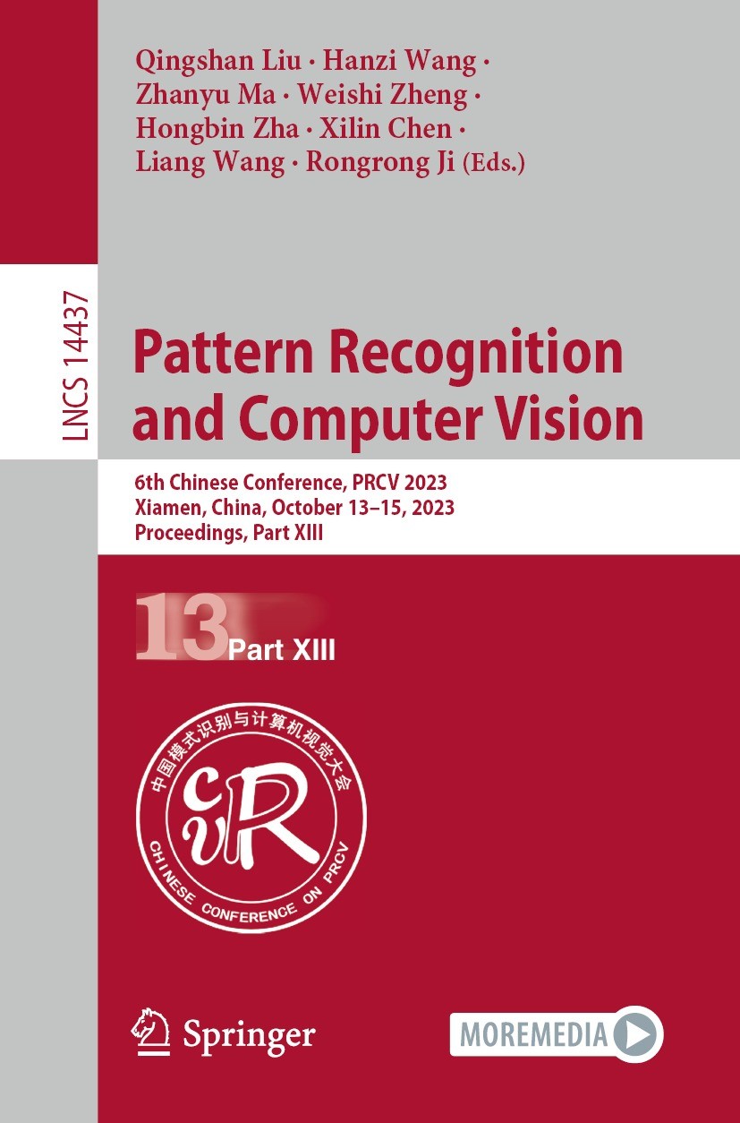 Titlebook: Pattern Recognition and Computer Vision; 6th Chinese Conferen Qingshan Liu,Hanzi Wang,Rongrong Ji Conference proceedings 2024 The Editor(s) Titlebook: Pattern Recognition and Computer Vision; 6th Chinese Conferen Qingshan Liu,Hanzi Wang,Rongrong Ji Conference proceedings 2024 The Editor(s)