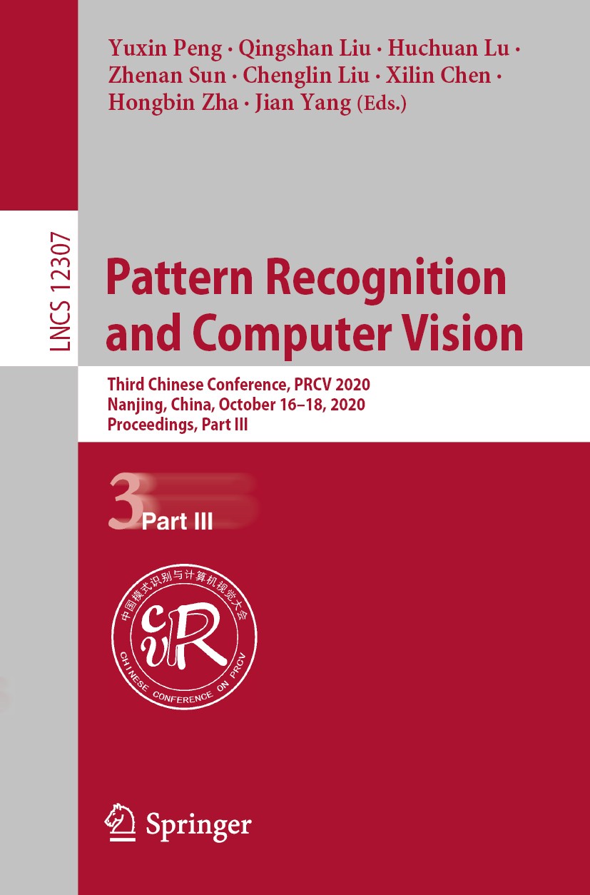 Titlebook: Pattern Recognition and Computer Vision; Third Chinese Confer Yuxin Peng,Qingshan Liu,Jian Yang Conference proceedings 2020 Springer Nature Titlebook: Pattern Recognition and Computer Vision; Third Chinese Confer Yuxin Peng,Qingshan Liu,Jian Yang Conference proceedings 2020 Springer Nature