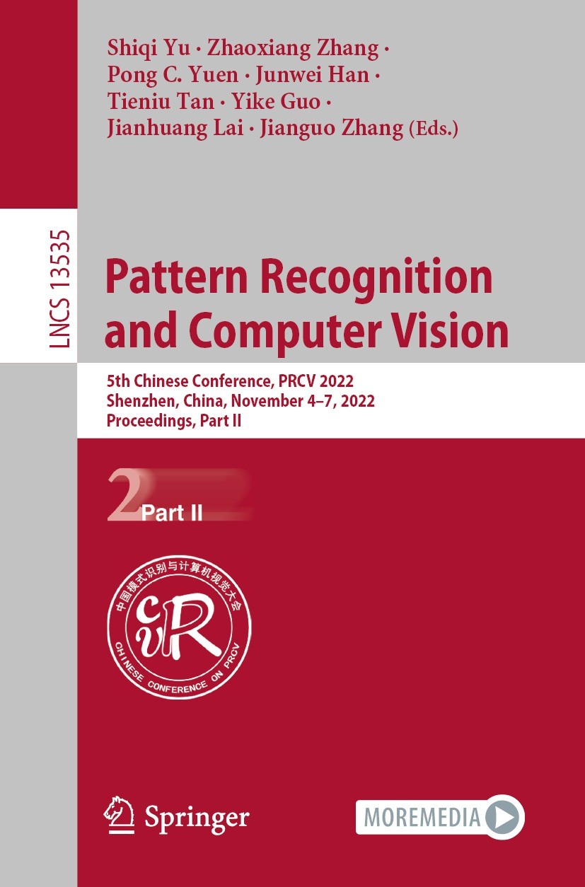 Titlebook: Pattern Recognition and Computer Vision; 5th Chinese Conferen Shiqi Yu,Zhaoxiang Zhang,Jianguo Zhang Conference proceedings 2022 The Editor Titlebook: Pattern Recognition and Computer Vision; 5th Chinese Conferen Shiqi Yu,Zhaoxiang Zhang,Jianguo Zhang Conference proceedings 2022 The Editor