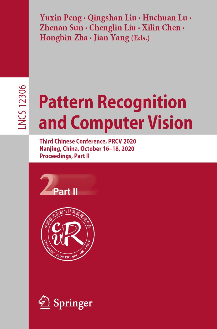 Titlebook: Pattern Recognition and Computer Vision; Third Chinese Confer Yuxin Peng,Qingshan Liu,Jian Yang Conference proceedings 2020 Springer Nature Titlebook: Pattern Recognition and Computer Vision; Third Chinese Confer Yuxin Peng,Qingshan Liu,Jian Yang Conference proceedings 2020 Springer Nature