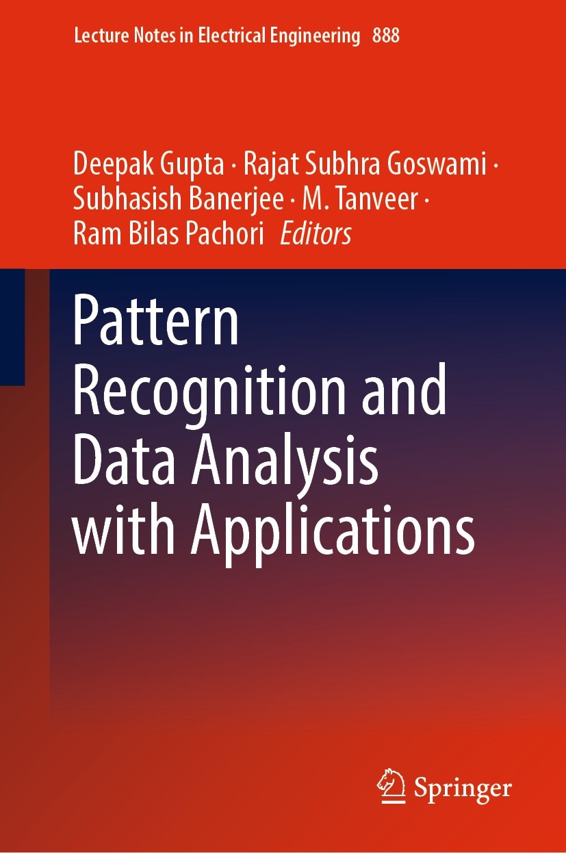 Titlebook: Pattern Recognition and Data Analysis with Applications; Deepak Gupta,Rajat Subhra Goswami,Ram Bilas Pachor Conference proceedings 2022 Th Titlebook: Pattern Recognition and Data Analysis with Applications; Deepak Gupta,Rajat Subhra Goswami,Ram Bilas Pachor Conference proceedings 2022 Th