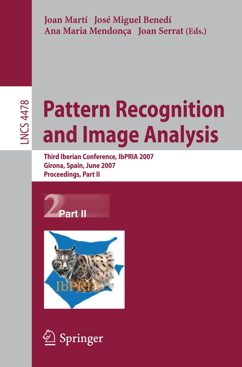 Titlebook: Pattern Recognition and Image Analysis; Third Iberian Confer Joan Martí,José Miguel Benedí,Joan Serrat Conference proceedings 2007 Springer Titlebook: Pattern Recognition and Image Analysis; Third Iberian Confer Joan Martí,José Miguel Benedí,Joan Serrat Conference proceedings 2007 Springer