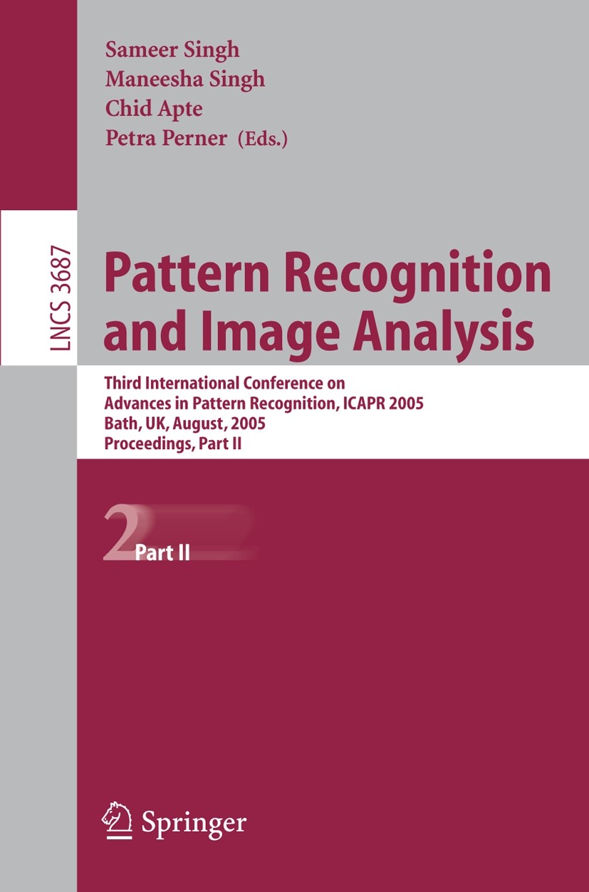 Titlebook: Pattern Recognition and Image Analysis; Third International Sameer Singh,Maneesha Singh,Petra Perner Conference proceedings 2005 Springer- Titlebook: Pattern Recognition and Image Analysis; Third International Sameer Singh,Maneesha Singh,Petra Perner Conference proceedings 2005 Springer-