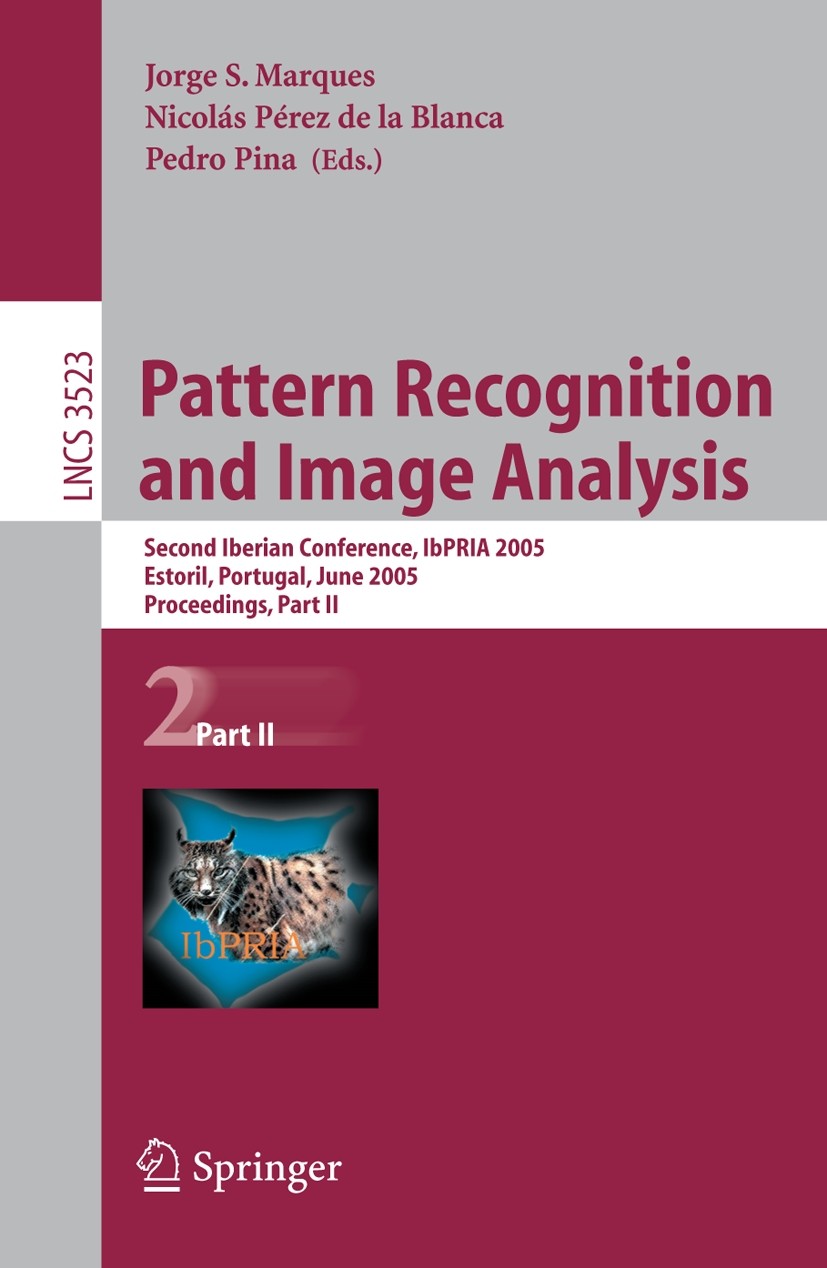 Titlebook: Pattern Recognition and Image Analysis; Second Iberian Confe Jorge S. Marques,Nicolás Pérez de la Blanca,Pedro Conference proceedings 2005 Titlebook: Pattern Recognition and Image Analysis; Second Iberian Confe Jorge S. Marques,Nicolás Pérez de la Blanca,Pedro Conference proceedings 2005