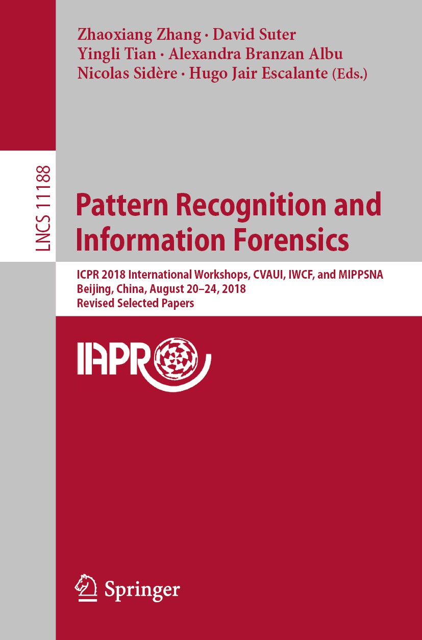 Titlebook: Pattern Recognition and Information Forensics; ICPR 2018 Internatio Zhaoxiang Zhang,David Suter,Hugo Jair Escalante Conference proceedings Titlebook: Pattern Recognition and Information Forensics; ICPR 2018 Internatio Zhaoxiang Zhang,David Suter,Hugo Jair Escalante Conference proceedings