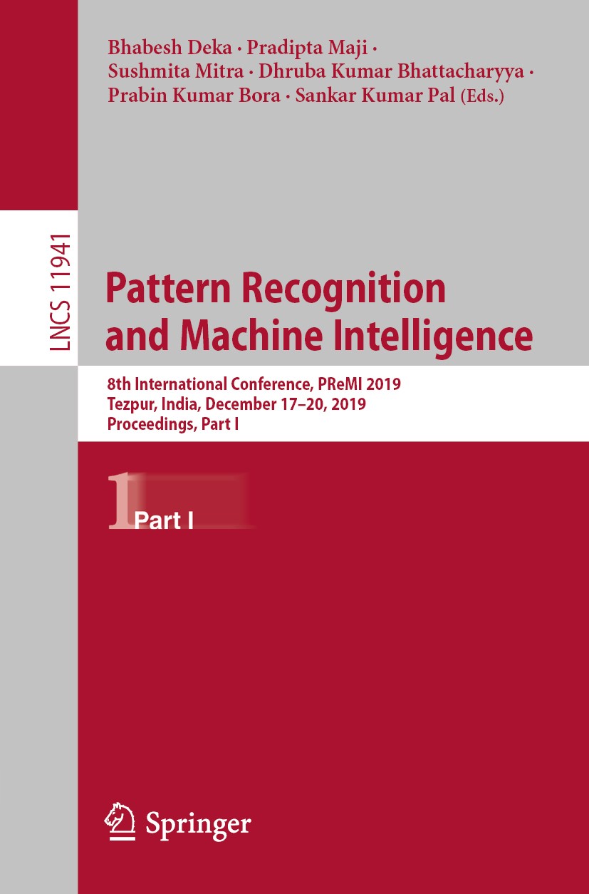 Titlebook: Pattern Recognition and Machine Intelligence; 8th International Co Bhabesh Deka,Pradipta Maji,Sankar Kumar Pal Conference proceedings 2019 Titlebook: Pattern Recognition and Machine Intelligence; 8th International Co Bhabesh Deka,Pradipta Maji,Sankar Kumar Pal Conference proceedings 2019