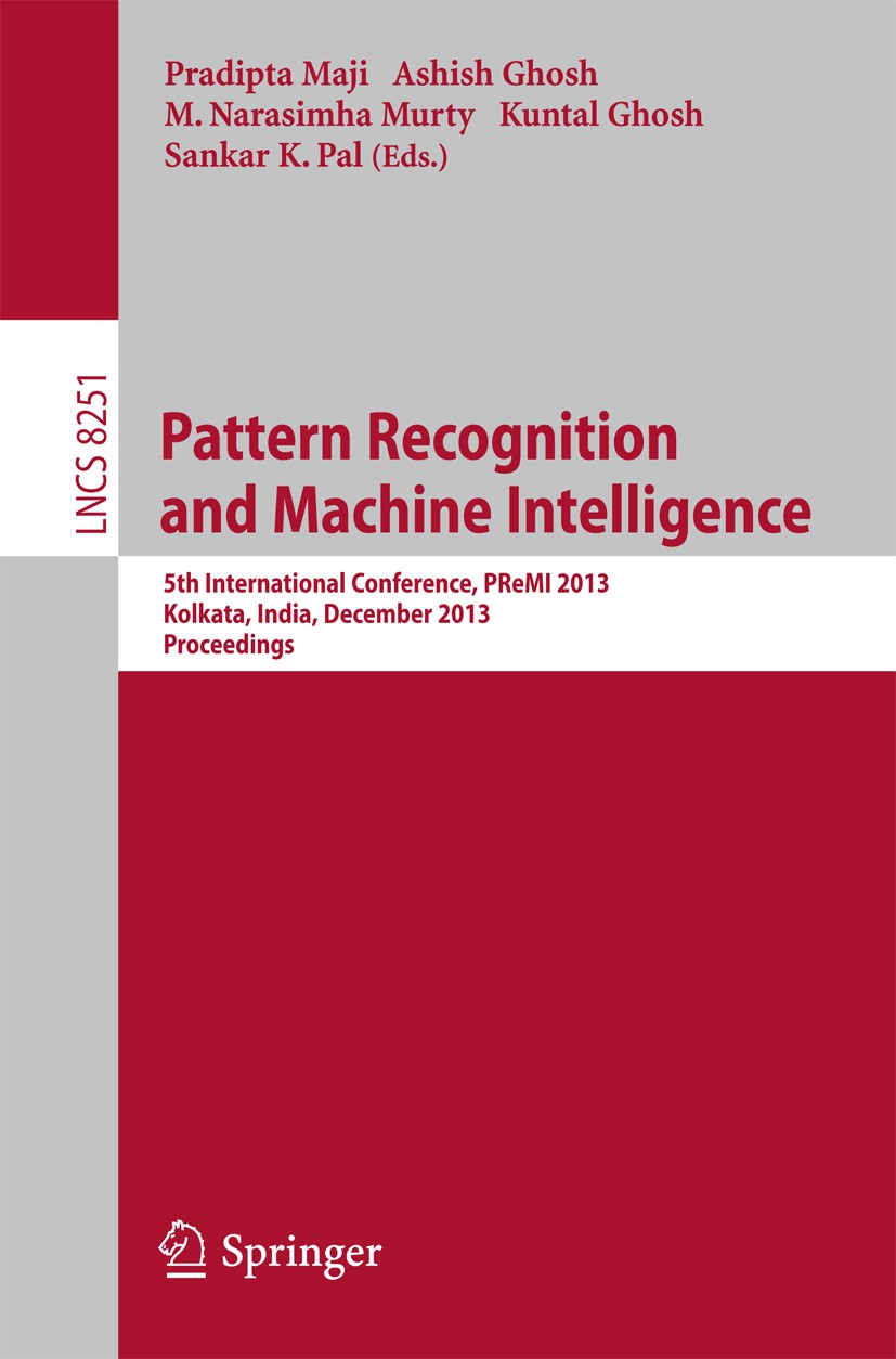 Titlebook: Pattern Recognition and Machine Intelligence; 5th International Co Pradipta Maji,Ashish Ghosh,Sankar K. Pal Conference proceedings 2013 Spr Titlebook: Pattern Recognition and Machine Intelligence; 5th International Co Pradipta Maji,Ashish Ghosh,Sankar K. Pal Conference proceedings 2013 Spr