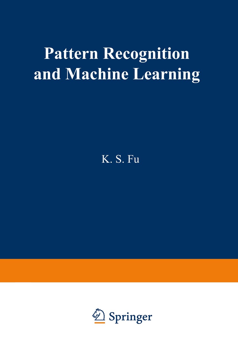 Titlebook: Pattern Recognition and Machine Learning; Proceedings of the J K. S. Fu Conference proceedings 1971 Plenum Press, New York 1971 machine lea Titlebook: Pattern Recognition and Machine Learning; Proceedings of the J K. S. Fu Conference proceedings 1971 Plenum Press, New York 1971 machine lea