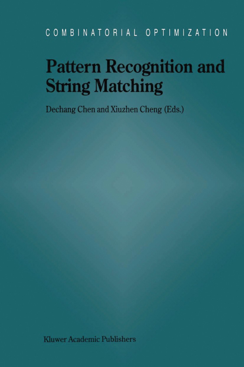 Titlebook: Pattern Recognition and String Matching; Dechang Chen,Xiuzhen Cheng Book 2002 Kluwer Academic Publishers 2002 algorithms.classification.cl Titlebook: Pattern Recognition and String Matching; Dechang Chen,Xiuzhen Cheng Book 2002 Kluwer Academic Publishers 2002 algorithms.classification.cl