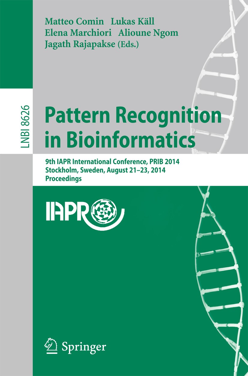 Titlebook: Pattern Recognition in Bioinformatics; 9th IAPR Internation Matteo Comin,Lukas Käll,Jagath Rajapakse Conference proceedings 2014 Springer N Titlebook: Pattern Recognition in Bioinformatics; 9th IAPR Internation Matteo Comin,Lukas Käll,Jagath Rajapakse Conference proceedings 2014 Springer N