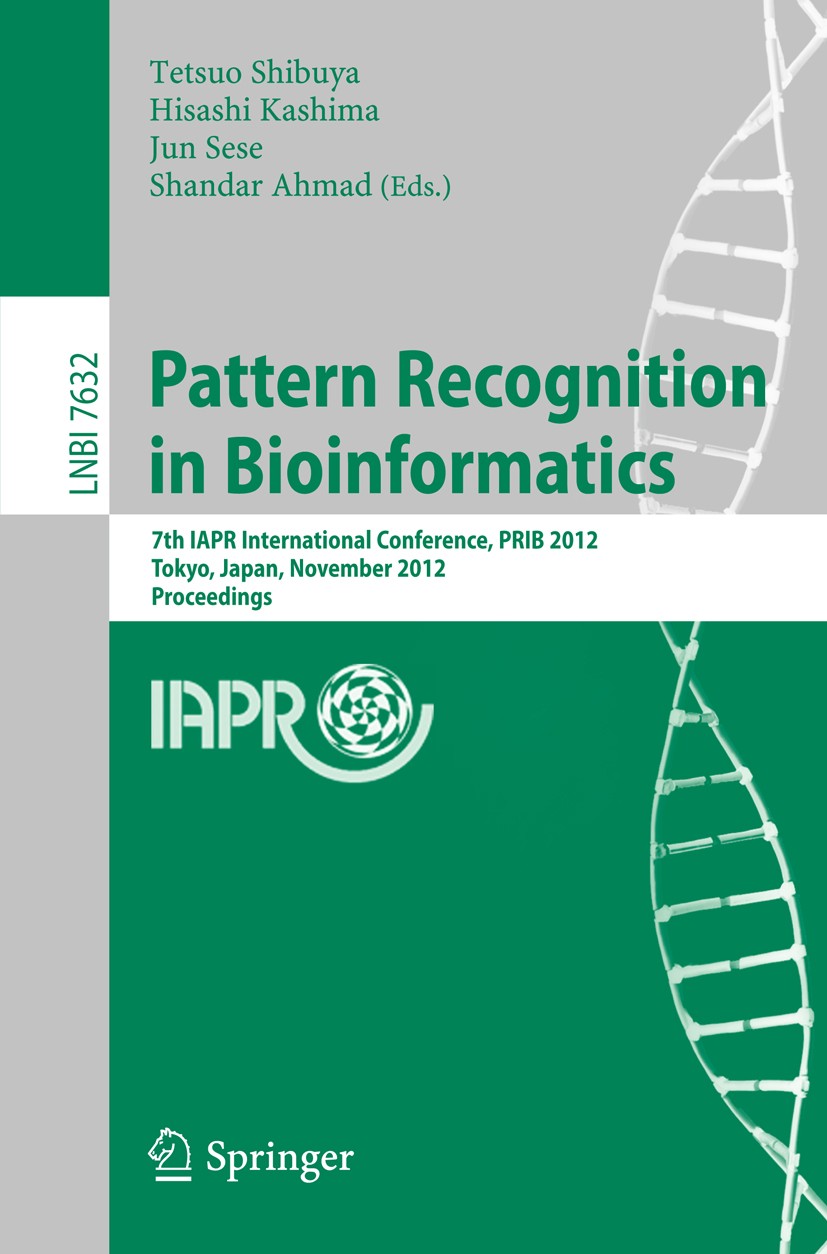 Titlebook: Pattern Recognition in Bioinformatics; 7th IAPR Internation Tetsuo Shibuya,Hisashi Kashima,Shandar Ahmad Conference proceedings 2012 Spring Titlebook: Pattern Recognition in Bioinformatics; 7th IAPR Internation Tetsuo Shibuya,Hisashi Kashima,Shandar Ahmad Conference proceedings 2012 Spring