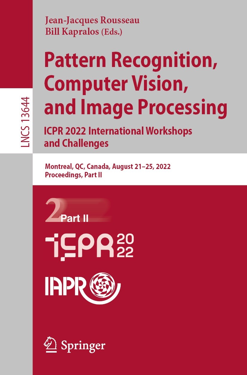 Titlebook: Pattern Recognition, Computer Vision, and Image Processing. ICPR 2022 International Workshops and Ch; Montreal, QC, Canada Jean-Jacques Rou Titlebook: Pattern Recognition, Computer Vision, and Image Processing. ICPR 2022 International Workshops and Ch; Montreal, QC, Canada Jean-Jacques Rou