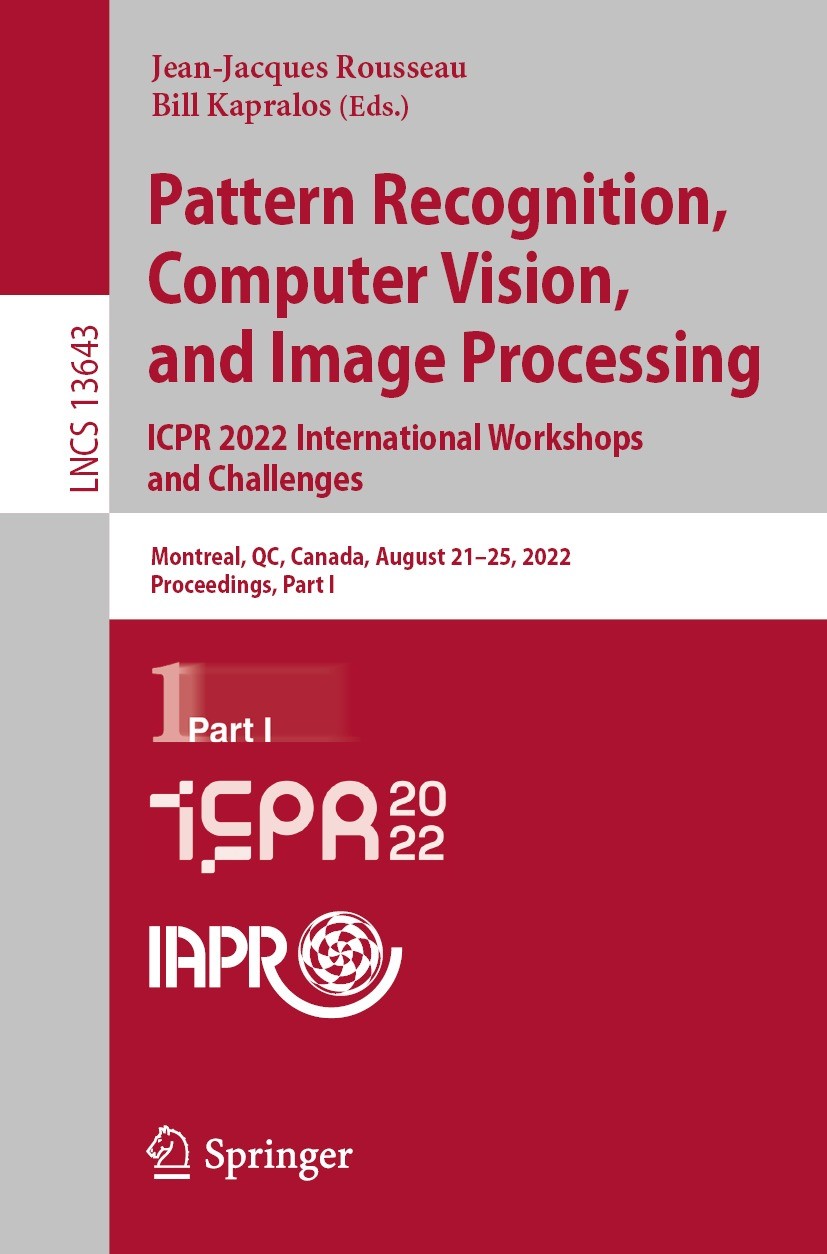 Titlebook: Pattern Recognition, Computer Vision, and Image Processing. ICPR 2022 International Workshops and Ch; Montreal, QC, Canada Jean-Jacques Rou Titlebook: Pattern Recognition, Computer Vision, and Image Processing. ICPR 2022 International Workshops and Ch; Montreal, QC, Canada Jean-Jacques Rou
