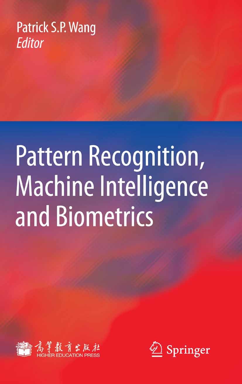Titlebook: Pattern Recognition, Machine Intelligence and Biometrics; Patrick S. P. Wang Book 2011 Higher Education Press, Beijing and Springer-Verlag Titlebook: Pattern Recognition, Machine Intelligence and Biometrics; Patrick S. P. Wang Book 2011 Higher Education Press, Beijing and Springer-Verlag