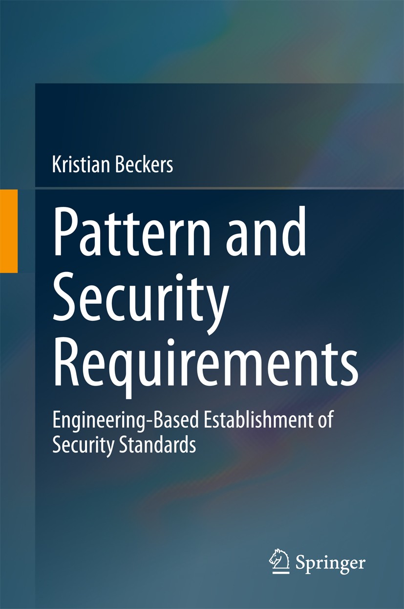 Titlebook: Pattern and Security Requirements; Engineering-Based Es Kristian Beckers Book 2015 Springer International Publishing Switzerland 2015 Infor Titlebook: Pattern and Security Requirements; Engineering-Based Es Kristian Beckers Book 2015 Springer International Publishing Switzerland 2015 Infor