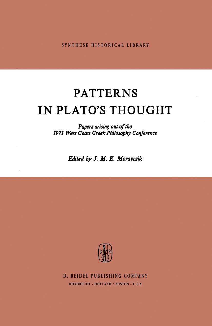 Titlebook: Patterns in Plato’s Thought; Papers arising out o J. M. E. Moravcsik Book 1973 D. Reidel Publishing Company, Dordrecht, Holland 1973 Greek Titlebook: Patterns in Plato’s Thought; Papers arising out o J. M. E. Moravcsik Book 1973 D. Reidel Publishing Company, Dordrecht, Holland 1973 Greek