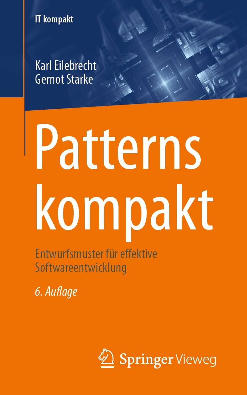 Titlebook: Patterns kompakt; Entwurfsmuster für e Karl Eilebrecht,Gernot Starke Book 2024Latest edition Springer-Verlag GmbH Deutschland, ein Teil von Titlebook: Patterns kompakt; Entwurfsmuster für e Karl Eilebrecht,Gernot Starke Book 2024Latest edition Springer-Verlag GmbH Deutschland, ein Teil von