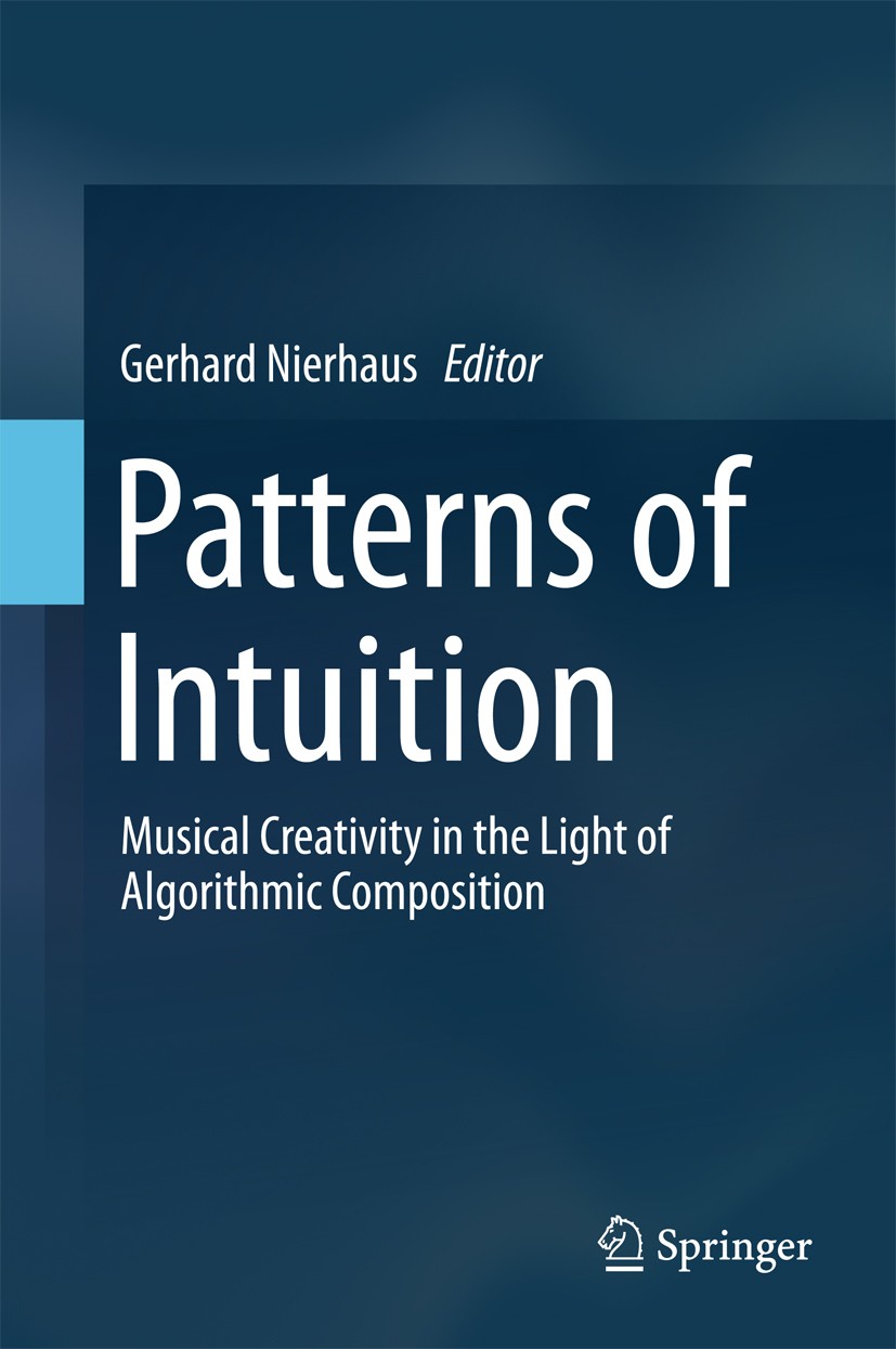 Titlebook: Patterns of Intuition; Musical Creativity i Gerhard Nierhaus Book 2015 Springer Science+Business Media Dordrecht 2015 Algorithmic Compositi Titlebook: Patterns of Intuition; Musical Creativity i Gerhard Nierhaus Book 2015 Springer Science+Business Media Dordrecht 2015 Algorithmic Compositi