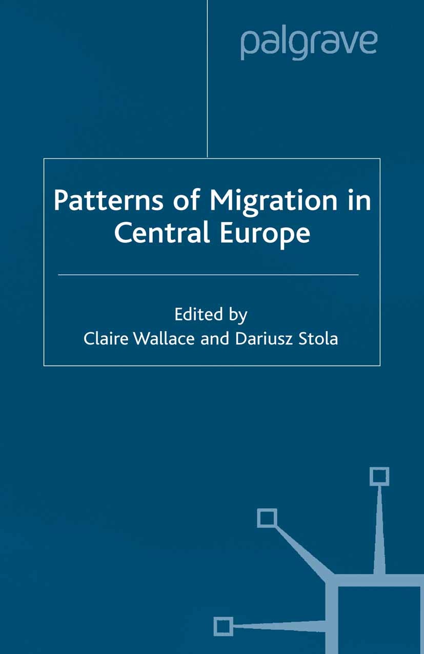 Titlebook: Patterns of Migration in Central Europe; Claire Wallace (Researcher),Dariusz Stola (Histori Book 2001 Palgrave Macmillan, a division of Ma Titlebook: Patterns of Migration in Central Europe; Claire Wallace (Researcher),Dariusz Stola (Histori Book 2001 Palgrave Macmillan, a division of Ma