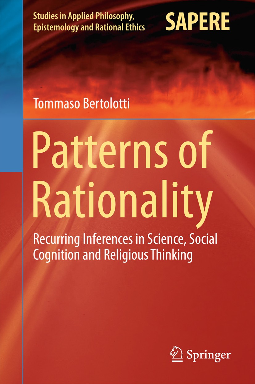 Titlebook: Patterns of Rationality; Recurring Inferences Tommaso Bertolotti Book 2015 Springer International Publishing Switzerland 2015 Abductive Rea Titlebook: Patterns of Rationality; Recurring Inferences Tommaso Bertolotti Book 2015 Springer International Publishing Switzerland 2015 Abductive Rea