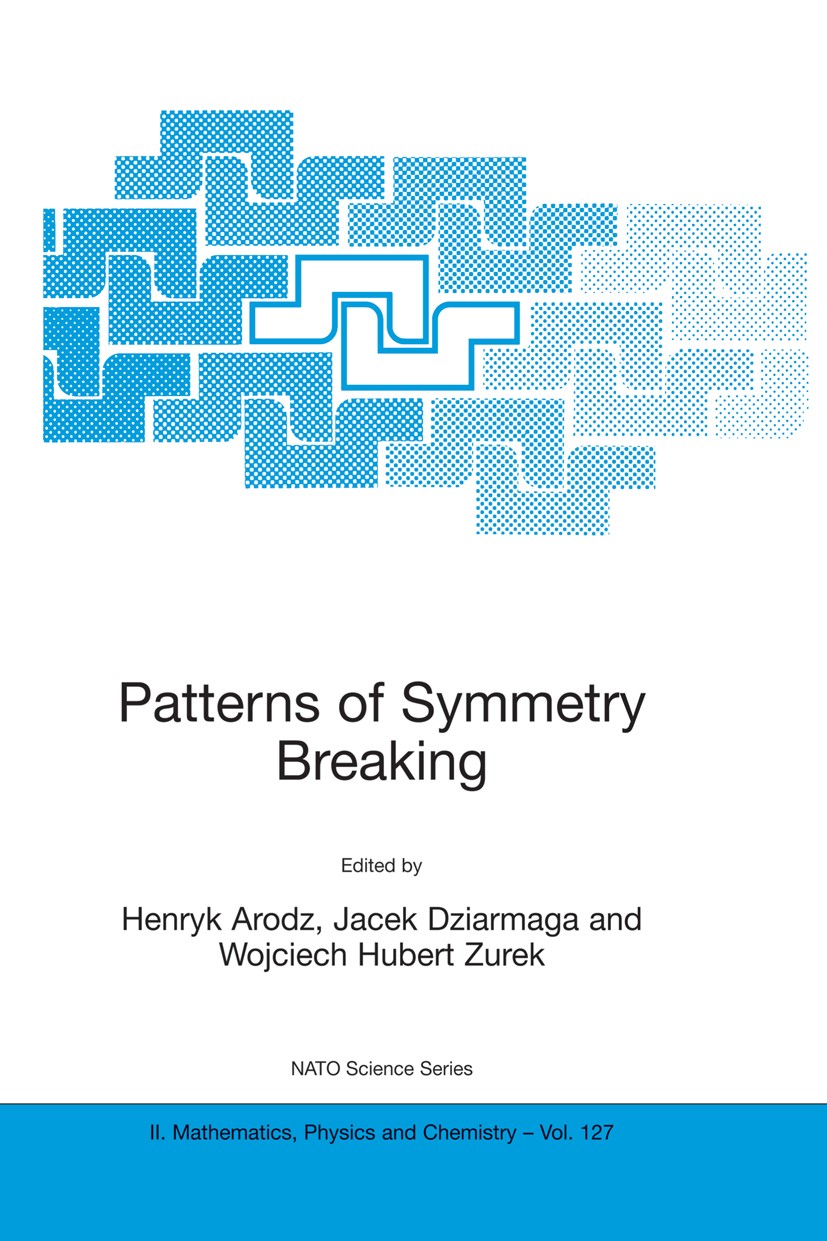 Titlebook: Patterns of Symmetry Breaking; Henryk Arodz,Jacek Dziarmaga,Wojciech Hubert Zurek Conference proceedings 2003 Springer Science+Business Me Titlebook: Patterns of Symmetry Breaking; Henryk Arodz,Jacek Dziarmaga,Wojciech Hubert Zurek Conference proceedings 2003 Springer Science+Business Me