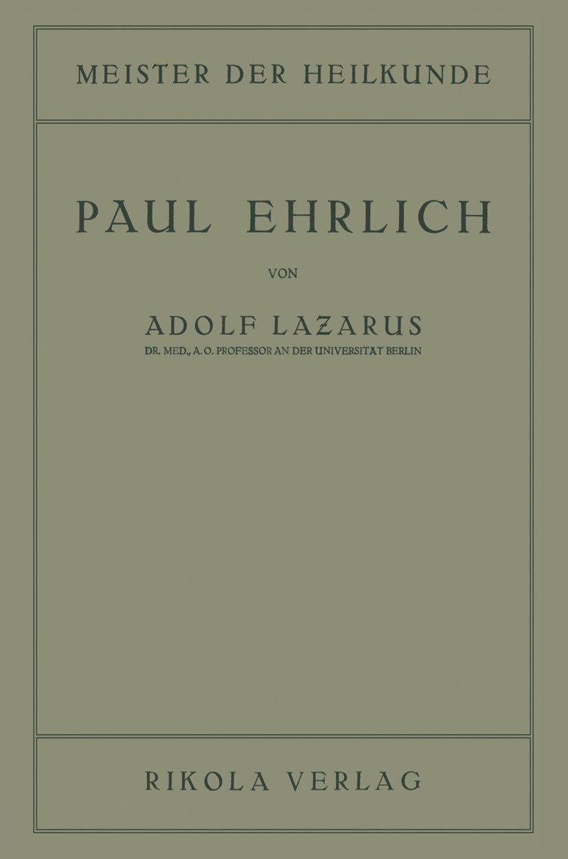 Titlebook: Paul Ehrlich; Adolf Lazarus Book 1922 Rikola Verlag Wien 1922 Biologie.Blutzelle.Chemie.Chemotherapie.Erythrozyt.Farben.Krebsforschung.Leu Titlebook: Paul Ehrlich; Adolf Lazarus Book 1922 Rikola Verlag Wien 1922 Biologie.Blutzelle.Chemie.Chemotherapie.Erythrozyt.Farben.Krebsforschung.Leu