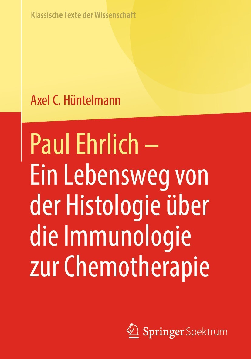 Titlebook: Paul Ehrlich- Ein Lebensweg von der Histologie über die Immunologie zur Chemotherapie; Axel C. Hüntelmann Book 2023 Springer-Verlag GmbH D Titlebook: Paul Ehrlich- Ein Lebensweg von der Histologie über die Immunologie zur Chemotherapie; Axel C. Hüntelmann Book 2023 Springer-Verlag GmbH D