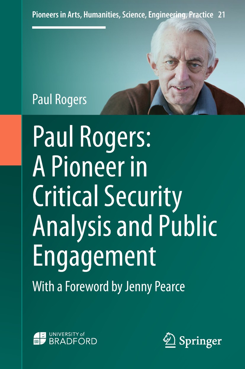 Titlebook: Paul Rogers: A Pioneer in Critical Security Analysis and Public Engagement; With a Foreword by J Paul Rogers Book 2019 Springer Internation Titlebook: Paul Rogers: A Pioneer in Critical Security Analysis and Public Engagement; With a Foreword by J Paul Rogers Book 2019 Springer Internation