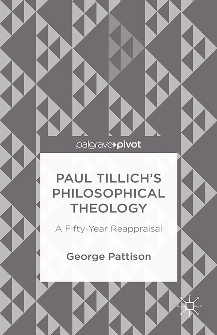 Titlebook: Paul Tillich‘s Philosophical Theology; A Fifty-Year Reappra George Pattison Book 2015 Palgrave Macmillan, a division of Macmillan Publisher Titlebook: Paul Tillich‘s Philosophical Theology; A Fifty-Year Reappra George Pattison Book 2015 Palgrave Macmillan, a division of Macmillan Publisher