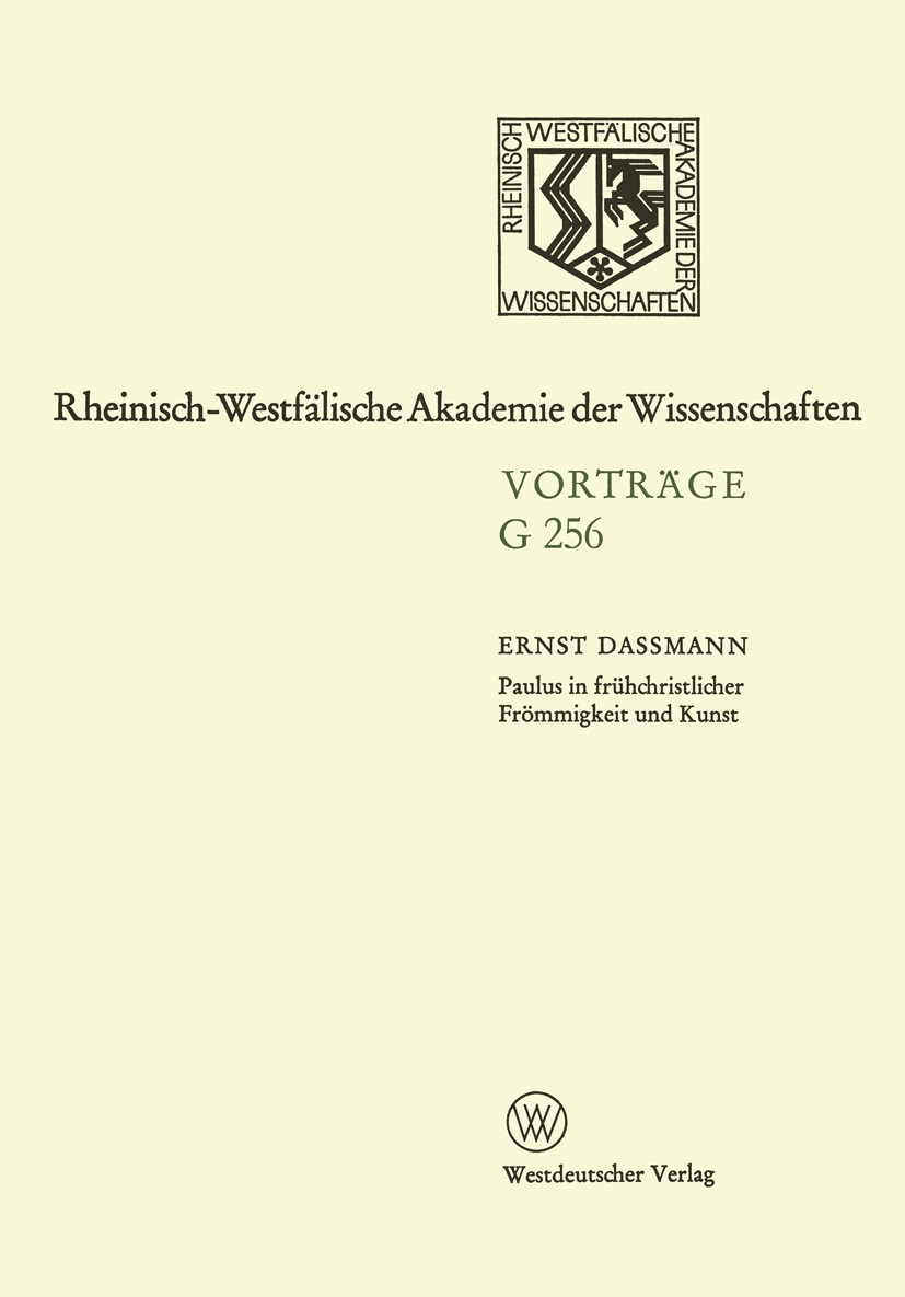 Titlebook: Paulus in Frühchristlicher Frömmigkeit und Kunst; 259. Sitzung am 15. Ernst Dassmann Book 1982 Springer Fachmedien Wiesbaden 1982 Christli Titlebook: Paulus in Frühchristlicher Frömmigkeit und Kunst; 259. Sitzung am 15. Ernst Dassmann Book 1982 Springer Fachmedien Wiesbaden 1982 Christli