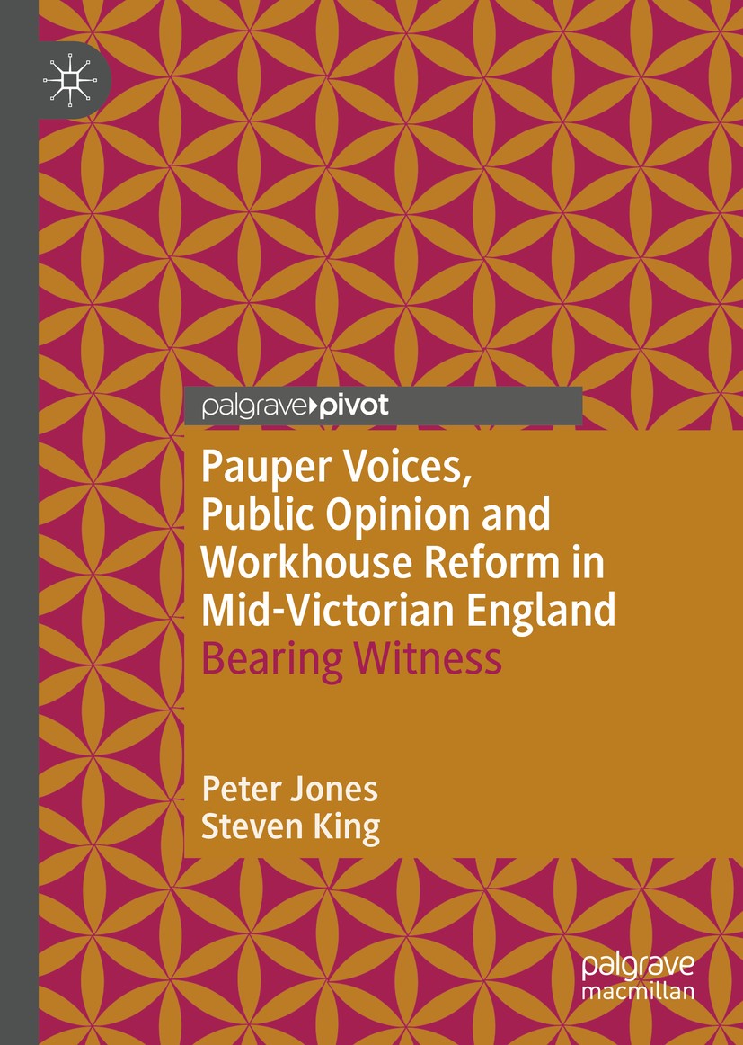 Titlebook: Pauper Voices, Public Opinion and Workhouse Reform in Mid-Victorian England; Bearing Witness Peter Jones,Steven King Book 2020 The Editor(s Titlebook: Pauper Voices, Public Opinion and Workhouse Reform in Mid-Victorian England; Bearing Witness Peter Jones,Steven King Book 2020 The Editor(s